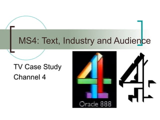 MS4: Text, Industry and Audience TV Case Study Channel 4 