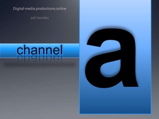 a Digital media productions online ash bowles channel 