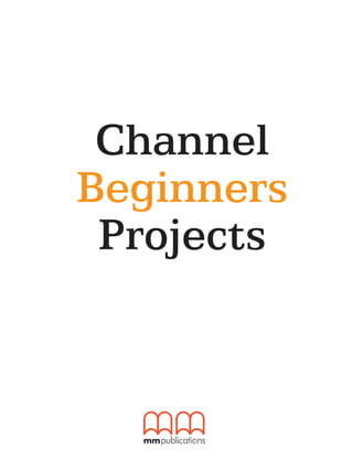 Channel
Beginners
Projects
Portfolio_Beginners.indd 1 17/1/2008 4:58:32 ìì
 
