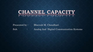 Presented by : Bhavesh M. Chaudhari
Sub. : Analog And Digital Communication Systems
 