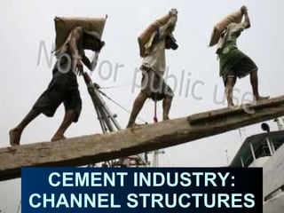 CEMENT INDUSTRY: CHANNEL STRUCTURES 