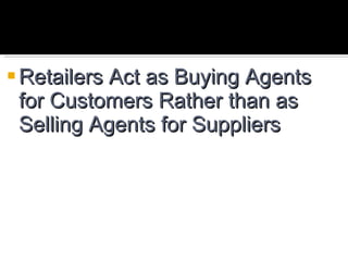 Retailers Act as Buying Agents for Customers Rather than as Selling Agents for Suppliers 