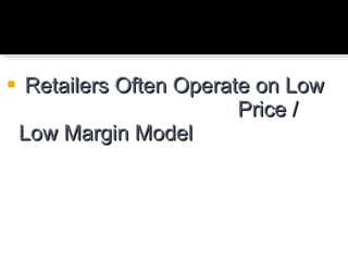 Retailers Often Operate on Low  Price / Low Margin Model 