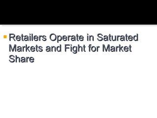 Retailers Operate in Saturated Markets and Fight for Market Share 