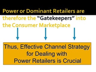 Thus, Effective Channel Strategy  for Dealing with  Power Retailers is Crucial 