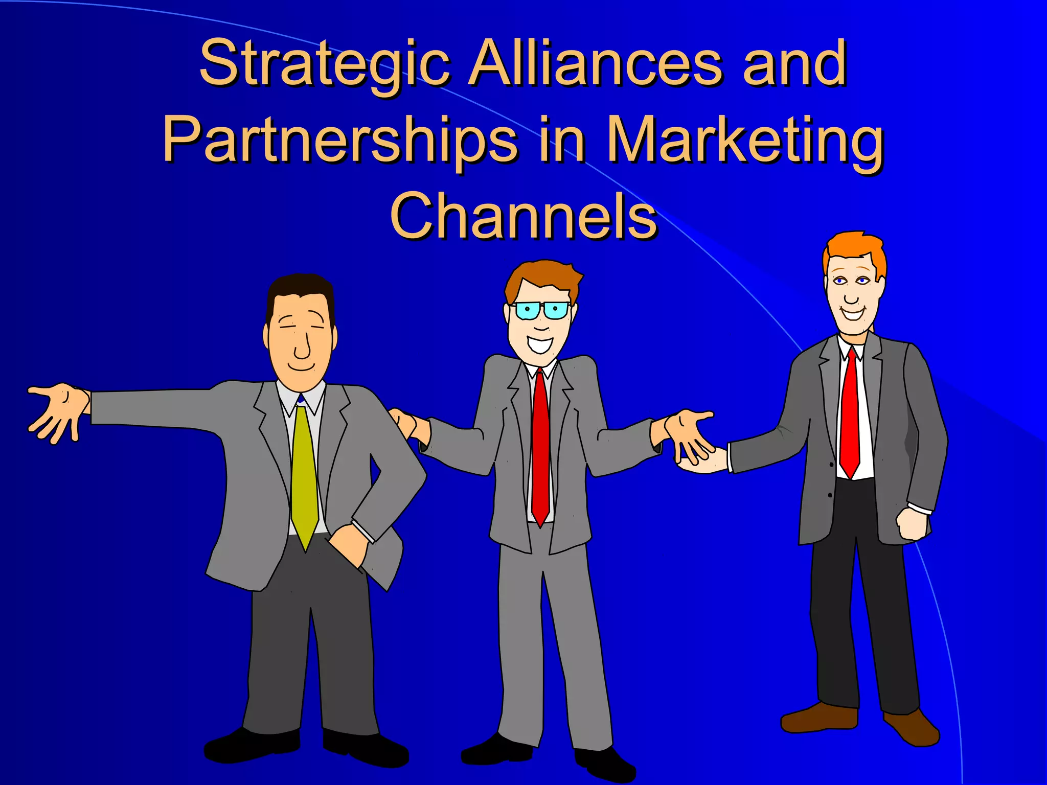 Strategic Alliances and
Partnerships in Marketing
Channels

 