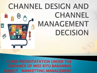 CLASS PRESENTATATION UNDER THE
GUIDANCE OF MISS RITU BARANWAL
SUBJECT MARKETTING MANAGEMENT
 