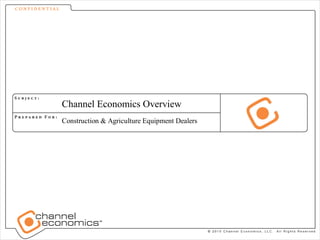 Channel Economics Overview
Construction & Agriculture Equipment Dealers
 