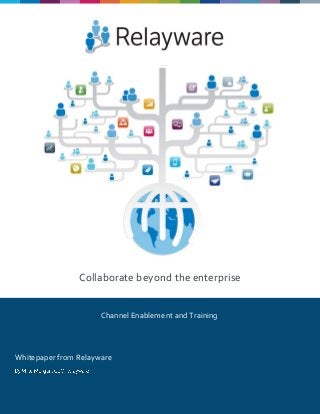 Collaborate beyond the enterprise
Whitepaper from Relayware
Channel Enablement and Training
 