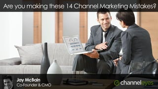 Are you making these 14 Channel Marketing Mistakes?

Jay McBain

Co-Founder & CMO

 