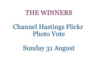   THE WINNERS   Channel Hastings Flickr  Photo Vote   Sunday 31 August 