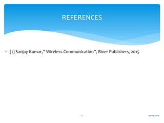  [1] Sanjay Kumar,” Wireless Communication”, River Publishers, 2015
09-04-201911
REFERENCES
 