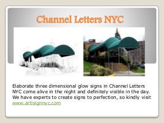 Channel Letters NYC
Elaborate three dimensional glow signs in Channel Letters
NYC come alive in the night and definitely visible in the day.
We have experts to create signs to perfection, so kindly visit
www.artisignnyc.com
 