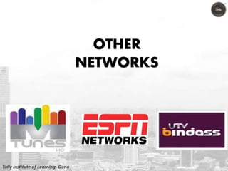 OTHER
NETWORKS
Tally Institute of Learning, Guna
 