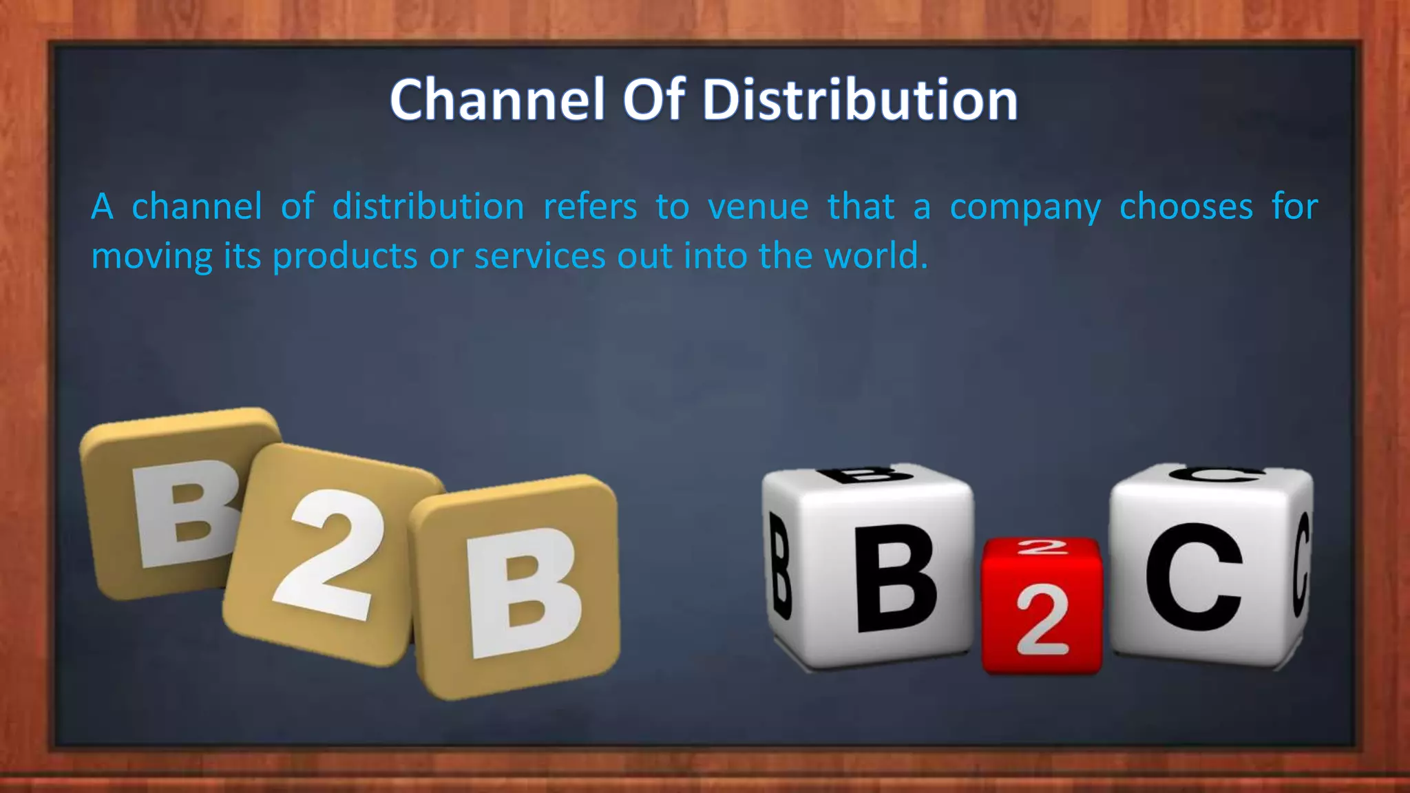 A channel of distribution refers to venue that a company chooses for
moving its products or services out into the world.