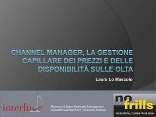 Laura Lo Mascolo

Revenue & Sales Strategies Management
Destination Management - Business Analysis

 