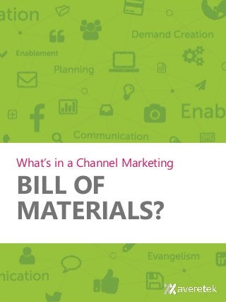 What’s in a Channel Marketing 
BILL OF MATERIALS?  