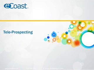 www.ecoastsales.com 1.877.766.7355 8th Annual ISA Marketing & Sales
Tele-Prospecting
 