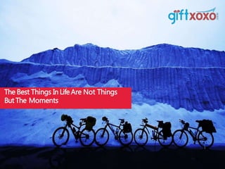 The Best Things In LifeAre Not Things
But The Moments
 