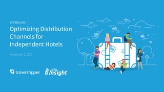 WEBINAR:
Optimizing Distribution
Channels for
Independent Hotels
November 2, 2017
 