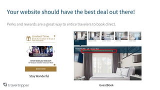 Your website should have the best deal out there!
Perks and rewards are a great way to entice travelers to book direct.
Stay Wanderful
GuestBook
 