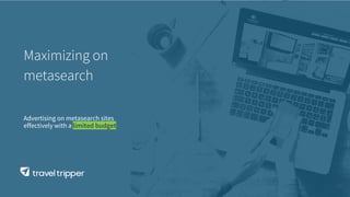 Maximizing on
metasearch
37
Advertising on metasearch sites
effectively with a limited budget
 