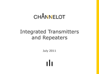 Integrated Transmitters and Repeaters July 2011 