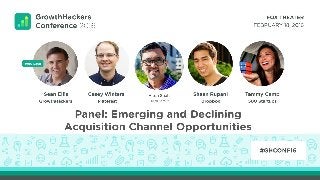 Panel: Emerging and Declining
Acquisition Channel Opportunities
 