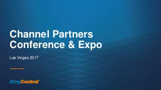 1 | © 2016 RingCentral, Inc. All rights reserved.
Channel Partners
Conference & Expo
Las Vegas 2017
 