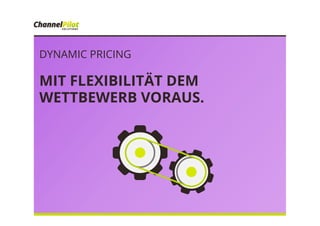DYNAMIC PRICING
MIT FLEXIBILITÄT DEM
WETTBEWERB VORAUS.
 