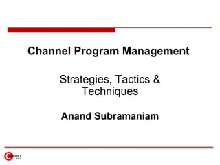 Channel Program Management   Strategies, Tactics & Techniques Anand Subramaniam 