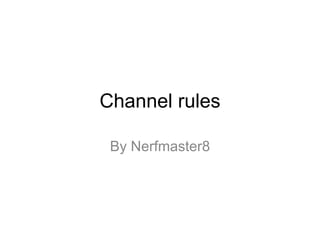 Channel rules By Nerfmaster8 