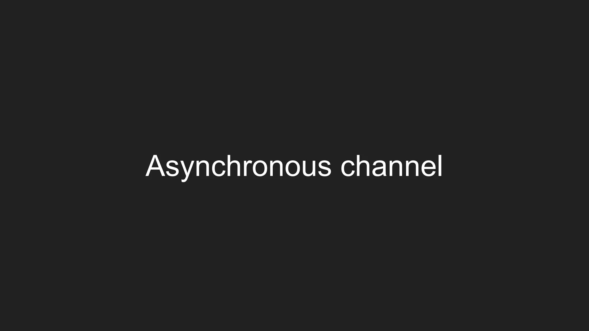 Asynchronous channel
 