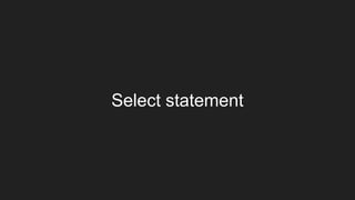 Select statement
 
