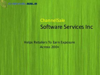 ChannelSale
Software Services Inc
Helps Retailers To Earn Exposure
Across 200+
 