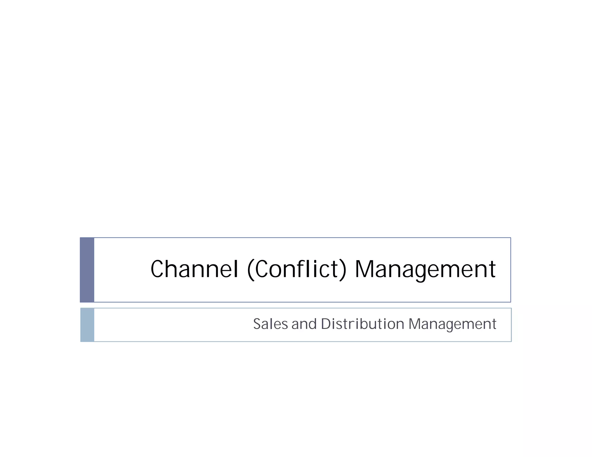 Channel (Conflict) Management

        Sales and Distribution Management
 