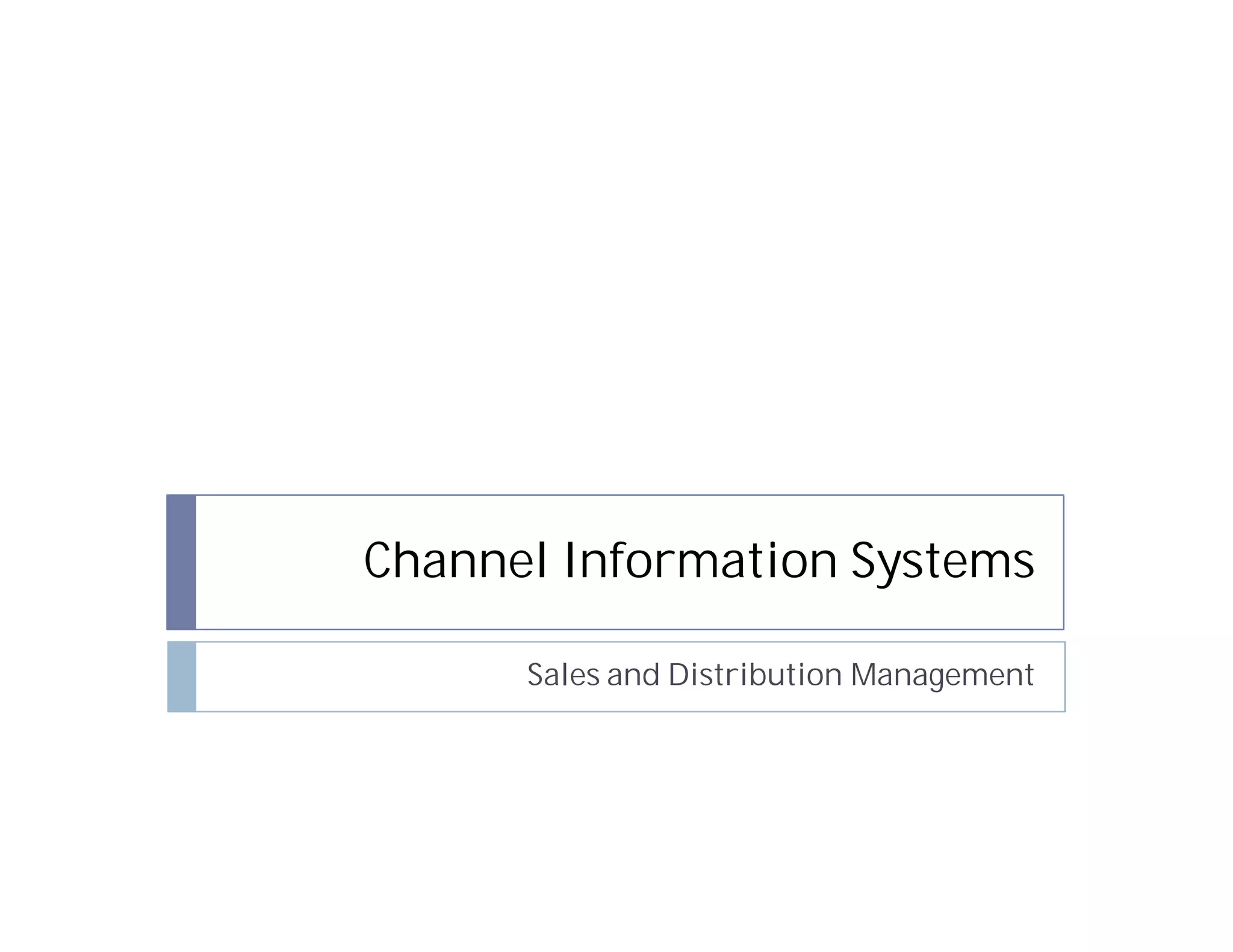 Channel Information Systems

      Sales and Distribution Management
 