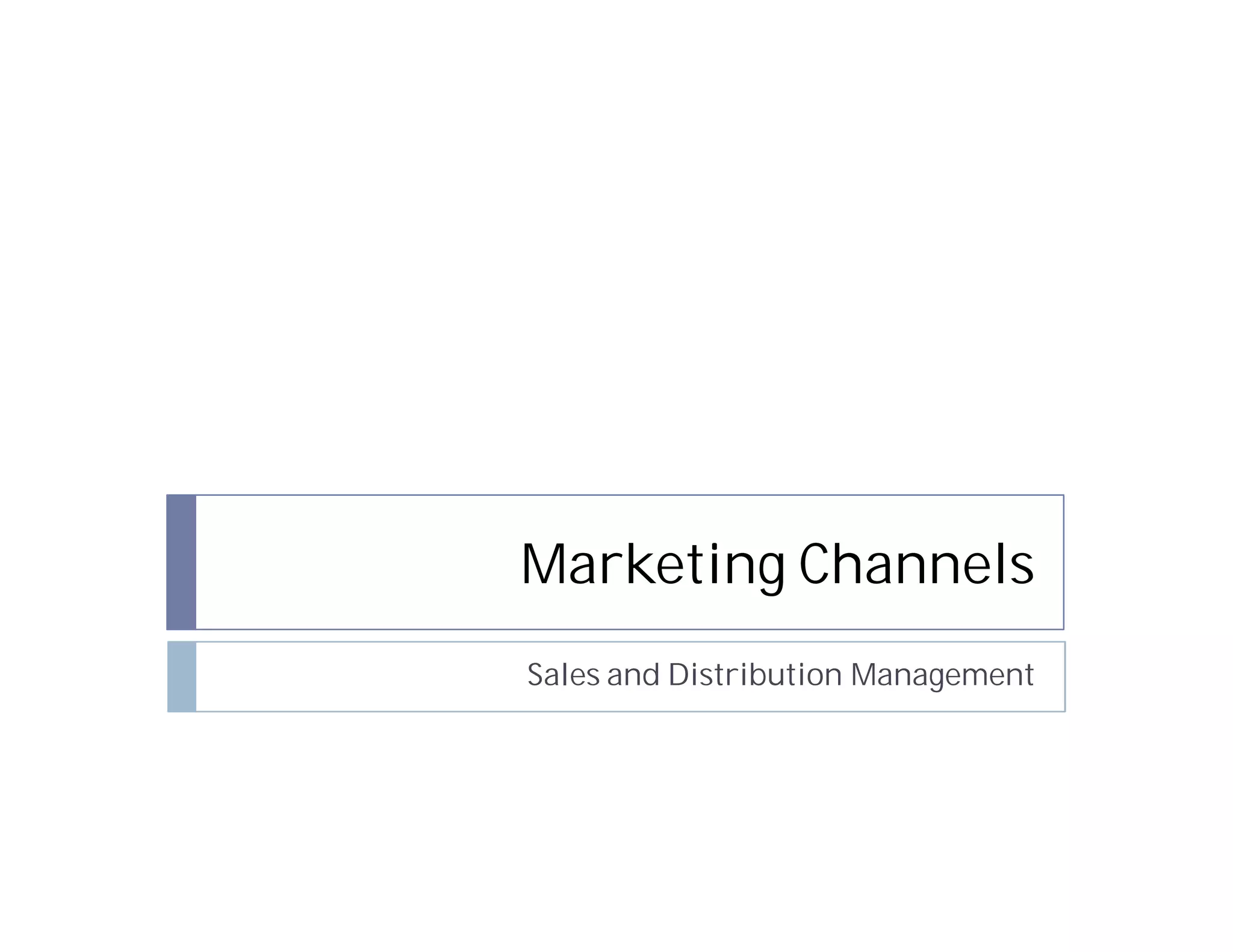 Marketing Channels
Sales and Distribution Management
 