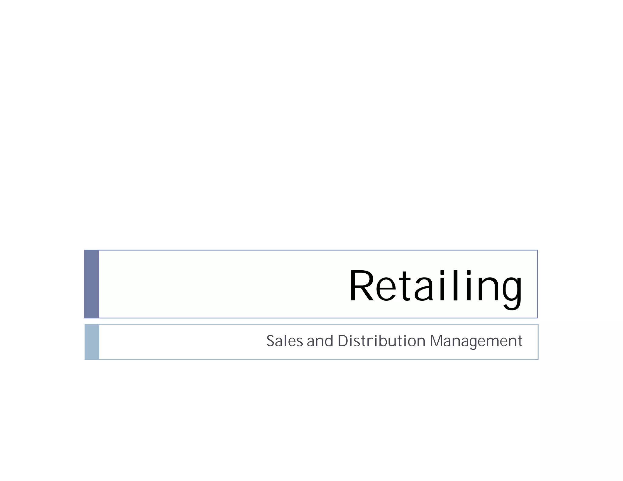 Retailing
Sales and Distribution Management
 