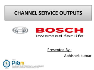 CHANNEL SERVICE OUTPUTS
Presented By :
Abhishek kumar
 