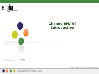           ChannelSMART             Introduction Tuesday, March 17, 2009 