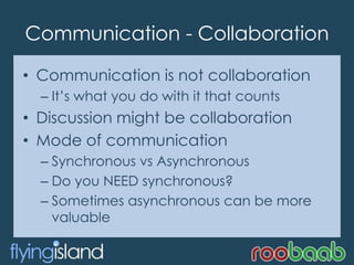 Communication - Collaboration<br />Communication is not collaboration<br />It’s what you do with it that counts<br />Discu...
