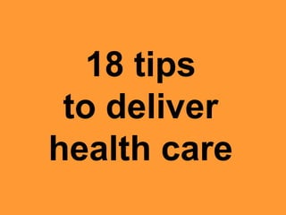 How can we
deliver health care?
 