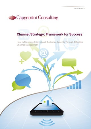 the way we see it




Channel Strategy: Framework for Success

How to Maximize Internal and Customer Benefits Through Effective
Channel Management
 