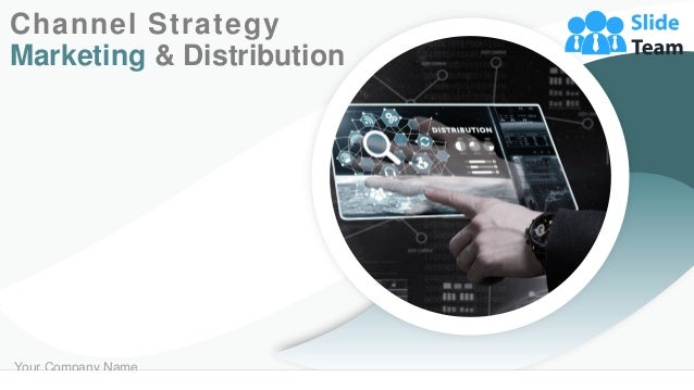 Channel Strategy
Marketing & Distribution
Your Company Name
 