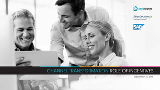 September 26, 2018
CHANNEL TRANSFORMATION ROLE OF INCENTIVES
 