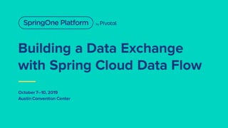 Building a Data Exchange with Spring Cloud Data Flow | PPT