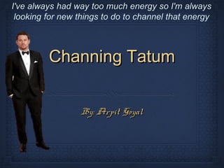 Channing TatumChanning Tatum
By: Arpit GoyalBy: Arpit Goyal
 