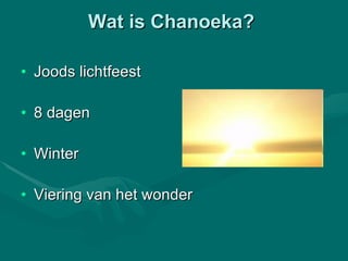 Wat is Chanoeka?  Joods lichtfeest  8 dagen  Winter Viering van het wonder 