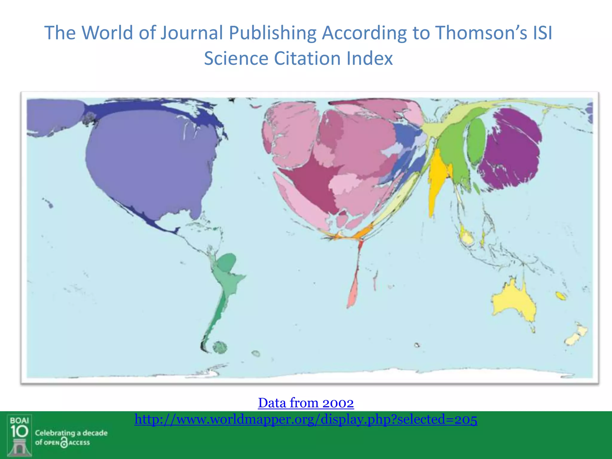 The World of Journal Publishing According to Thomson’s ISI
                  Science Citation Index




                           Data from 2002
          http://www.worldmapper.org/display.php?selected=205
 